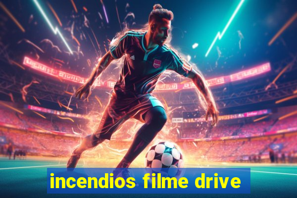 incendios filme drive